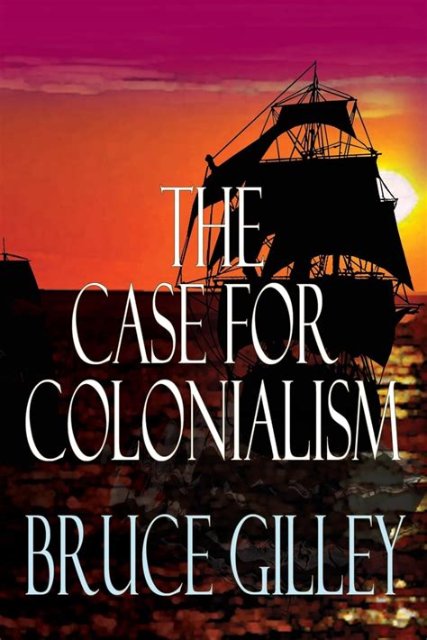 the case for colonialism bruce gilley